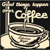 Good Things Happen over Coffee