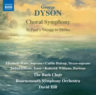 Dyson: Choral Symphony by The Bach Choir, Bournemouth Symphony Orchestra & David Hill album reviews, ratings, credits