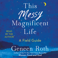 Geneen Roth - This Messy Magnificent Life (Unabridged) artwork