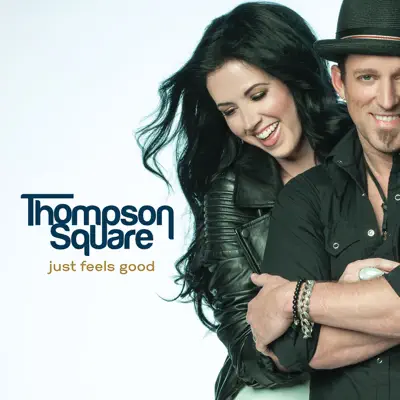 Just Feels Good - Thompson Square Just Feels Good - Thompson Square