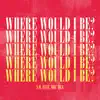 Where Would I Be? (feat. Dru Bex) - Single album lyrics, reviews, download