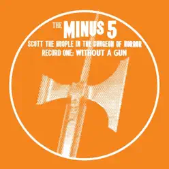 Scott the Hoople in the Dungeon of Horror - Record 1: Without a Gun - The Minus 5 Scott the Hoople in the Dungeon of Horror - Record 1: Without a Gun - The Minus 5