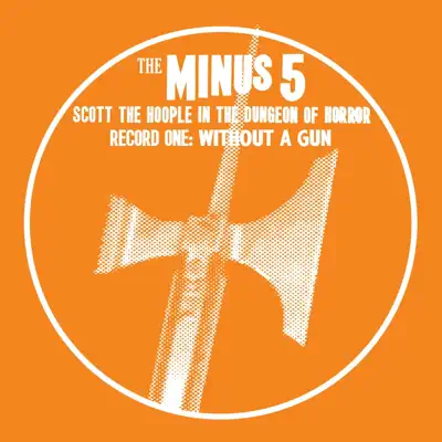 Scott the Hoople in the Dungeon of Horror - Record 1: Without a Gun - The Minus 5 Scott the Hoople in the Dungeon of Horror - Record 1: Without a Gun - The Minus 5