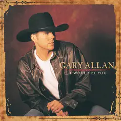 It Would Be You - Gary Allan