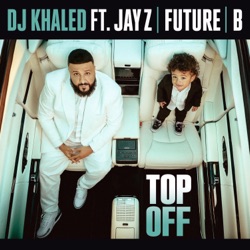 DJ Khaled - Top Off (feat. JAY Z, Future & Beyoncé)