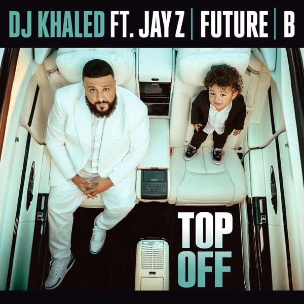 Top Off (feat. JAY Z, Future & Beyoncé) - Single - DJ Khaled