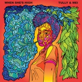 Tully & Mei - When She's High