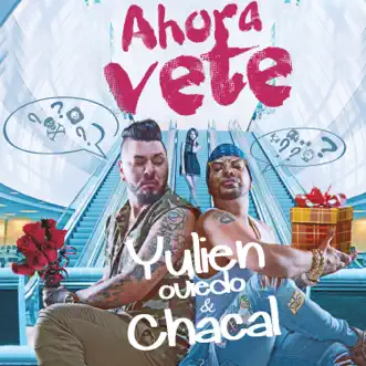 Ahora Vete (feat. Chacal) by Yulien Oviedo song reviws