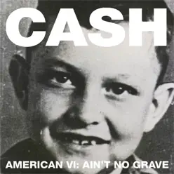 American VI: Ain't No Grave - Johnny Cash