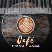 Café Piano Jazz: Deep Relaxation with Cup of Your Favourite Coffee artwork