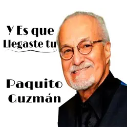 Y Es Que Llegaste Tu - Single - Paquito Guzmán