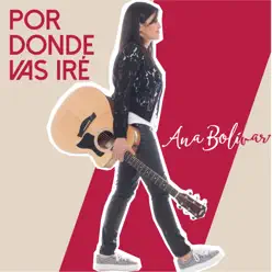 Por Donde Vas Iré - Single - Ana Bolivar