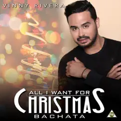 All I Want for Christmas Bachata - Single by Vinny Rivera album reviews, ratings, credits