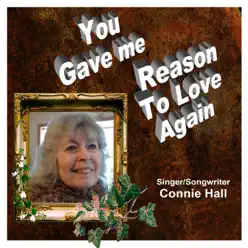 You Gave Me Reason to Love Again - Single - Connie Hall You Gave Me Reason to Love Again - Single - Connie Hall