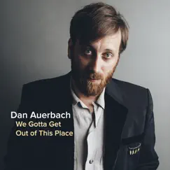 We Gotta Get Out of This Place - Single by Dan Auerbach album reviews, ratings, credits