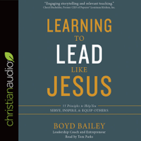 Boyd Bailey - Learning to Lead Like Jesus: 11 Principles to Help You Serve, Inspire, and Equip Others artwork