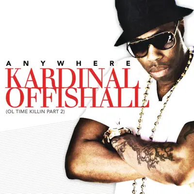 Anywhere (Ol Time Killin, Pt. 2) - Single - Kardinal Offishall
