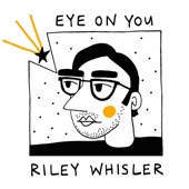 Riley Whisler - Eye on You