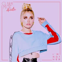 I'm Not Her (Acoustic) - Single - Clara Mae I'm Not Her (Acoustic) - Single - Clara Mae