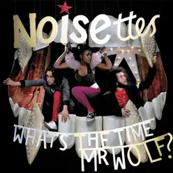 What's the Time, Mr. Wolf? - Noisettes