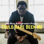 The Blues Reincarnation Project - Could Have Been Me