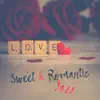 Sweet & Romantic Jazz: Lovely Background, Candle Light Dinner Music, Lover Mood Lounge, Romantic Instrumental Song album lyrics, reviews, download