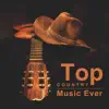 Top Country Music Ever: Best Western Sounds, Acoustic Essence for Evening & Midnight album lyrics, reviews, download