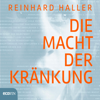 Die Macht der Kränkung - Reinhard Haller