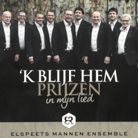Elspeets Mannen Ensemble - 'k Blijf Hem Prijzen in Mijn Lied artwork