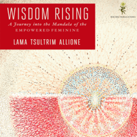 Lama Tsultrim Allione - Wisdom Rising: Journey into the Mandala of the Empowered Feminine (Unabridged) artwork