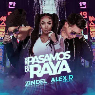 Nos Pasamos de la Raya (feat. Alex D) - Single by Zindel album reviews, ratings, credits