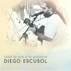 Pido la Voz y la Guitarra - Diego Escusol Pido la Voz y la Guitarra - Diego Escusol