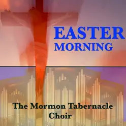 Easter Morning - Mormon Tabernacle Choir Easter Morning - Mormon Tabernacle Choir