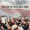 Too Far to Turn Back Now (feat. Mara Levine) - Single album lyrics, reviews, download