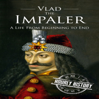 Hourly History - Vlad the Impaler: A Life from Beginning to End (Unabridged) artwork