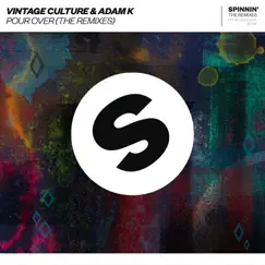 Pour Over (The Remixes) - Single by Vintage Culture & Adam K album reviews, ratings, credits