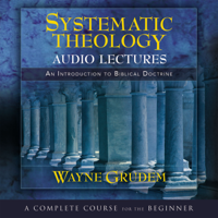 Wayne A. Grudem - Systematic Theology: Audio Lectures artwork