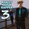 Really Not a Rapper 3