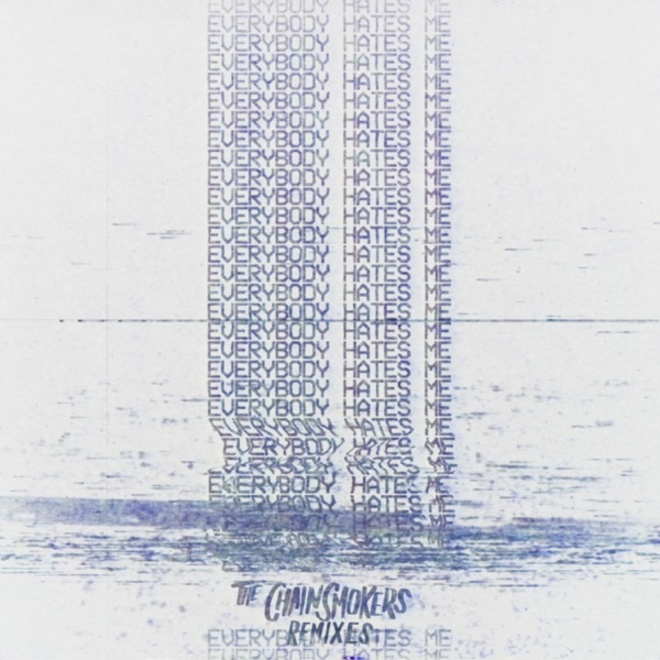 Everybody Hates Me - EP (Remixes) - The Chainsmokers