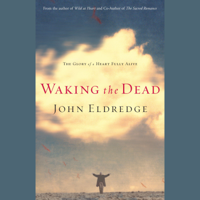 John Eldredge - Waking the Dead (Abridged) artwork