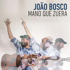 Mano Que Zuera by João Bosco album reviews, ratings, credits