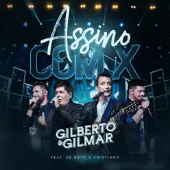 Assino Com X (Ao Vivo) [feat. Zé Neto & Cristiano] - Single - Gilberto e Gilmar