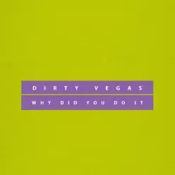 Why Did You Do It - Single - Dirty Vegas Why Did You Do It - Single - Dirty Vegas