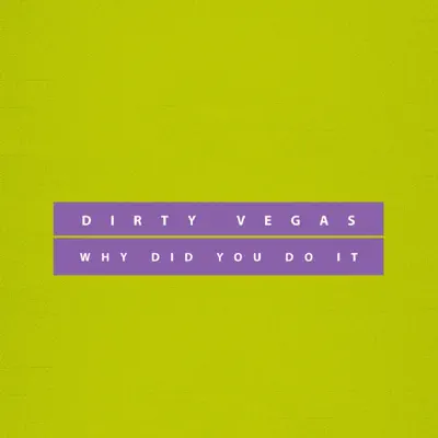 Why Did You Do It - Single - Dirty Vegas