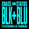 Chase & Status - Blk & Blu (feat. Ed Thomas)
