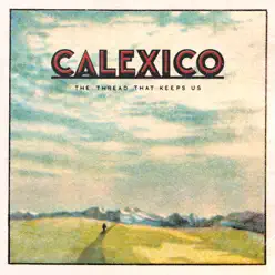 The Thread That Keeps Us (Deluxe Edition) - Calexico