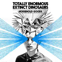 Household Goods (Remixes) - EP - Totally Enormous Extinct Dinosaurs