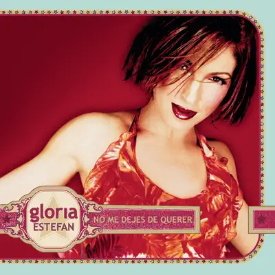 No Me Dejes De Querer - Single - Gloria Estefan