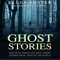 Ellen Foster - Ghost Stories: The Most Terrifying Real Ghost Stories from Around the World: No One Can Escape from Evil (Unabridged) artwork