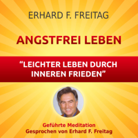 Erhard F. Freitag - Angstfrei leben - Leichter leben durch inneren Frieden: Geführte Meditation artwork